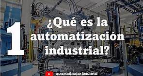 ¿Qué es la AUTOMATIZACIÓN INDUSTRIAL? | Curso de Automatizacion Industrial #1