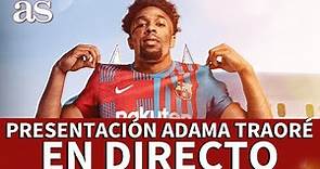 FC BARCELONA | EN DIRECTO, PRESENTACIÓN de ADAMA TRAORÉ | Diario AS