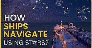 How do stars help in Ship Navigation? Celestial Navigation Explained!