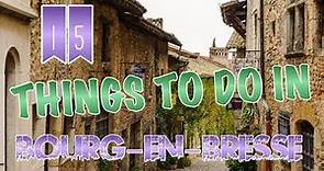 Top 15 Things To Do In Bourg-en-Bresse, France