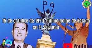 15 de octubre de 1979: último golpe de Estado en El Salvador.