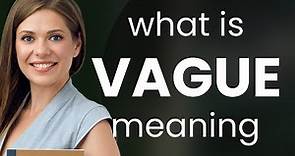 Vague — definition of VAGUE