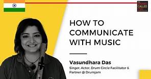 Music As A Universal Communication Tool | Vasundhara Das, | Singer, Actor, Drum Circle
