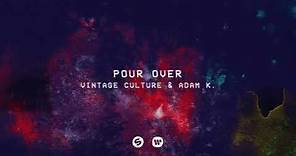 Vintage Culture, Adam K - Pour Over (Audio)