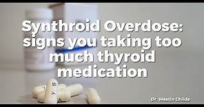 Synthroid Overdose: signs you taking too much thyroid medication
