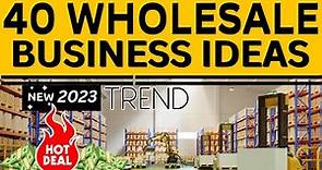40 Wholesale Business Ideas to Start a Wholesale Business in 2024