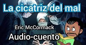 La cicatriz del mal - Eric McCormack: AUDIOCUENTO