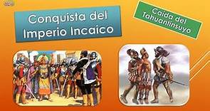 INVASIÓN DEL IMPERIO INCAIDO / Conquista del Tahuantinsuyo - Imperio de los INCAS