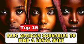 Top 15 Best African Countries to find a loyal wife