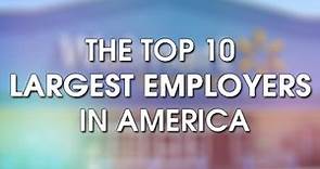 The top 10 largest employers in America