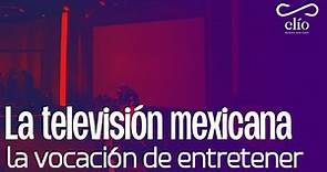 DOCUMENTAL. La televisión mexicana, la vocación de entretener