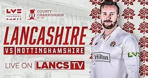 🔴 LIVE: Lancashire vs Nottinghamshire | DAY FOUR | LV= Insurance County Championship