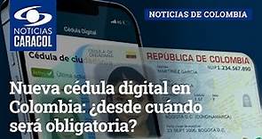 Nueva cédula digital en Colombia: ¿desde cuándo será obligatoria?