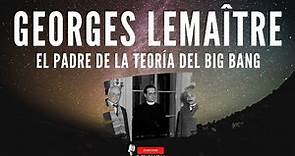 Georges Lemaître, El padre de la teoría del Big Bang
