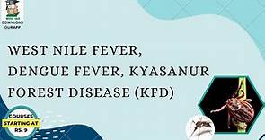 West nile fever, Dengue fever, Kyasanur Forest Disease (KFD)