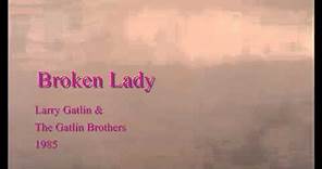 Broken Lady - Larry Gatlin & The Gatlin Brothers - 1975