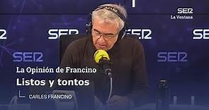La opinión de Carles Francino | Listos y tontos