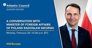 A conversation with Minister of Foreign Affairs of Poland Radosław Sikorski