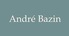 How to Pronounce ''André Bazin'' Correctly in French