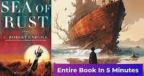 "Sea of Rust" by C. Robert Cargill - Entire book in 5 minutes