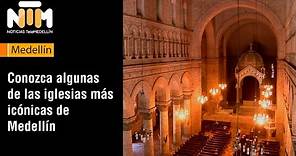 Conozca algunas de las iglesias más icónicas de Medellín [NTM] - Telemedellín