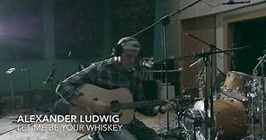 Alexander Ludwig - Let Me Be Your Whiskey (Official Visualizer)