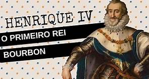 ARQUIVO CONFIDENCIAL #15: HENRIQUE IV DA FRANÇA, o primeiro da dinastia Bourbon