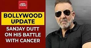 Actor Sanjay Dutt Opens Up About His Battle With Cancer