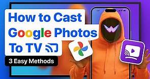 How to Cast Google Photos to TV: 3 Easy Methods