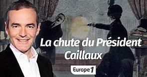 Au cœur de l'Histoire: La chute du Président Caillaux (Franck Ferrand)