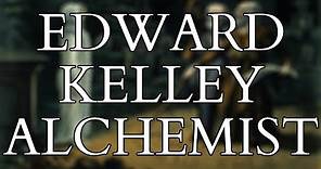 Alchemy - The Life Times & Alchemical Writings of Edward Kelley - Beyond John Dee and Enochian Magic
