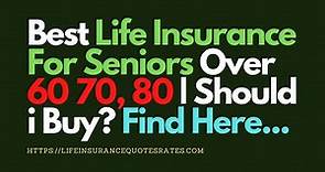Best Life Insurance For Seniors Over 60, 70 and 80 Years Old Age Quotes