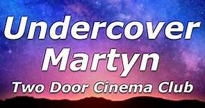 Two Door Cinema Club - Undercover Martyn (Lyrics) - "You hid there last time you know were gonna..."