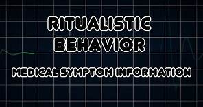 Ritualistic behavior (Medical Symptom)