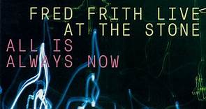 Fred Frith - All Is Always Now (Fred Frith Live At The Stone)