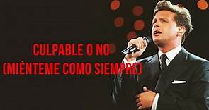 Luis Miguel - Culpable o No (Miénteme Como Siempre) (Letra)