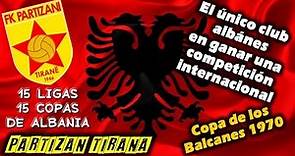 PARTIZAN TIRANA - 15 Ligas y 15 Copas de Albania - Clubes del Mundo
