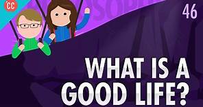 What Is a Good Life?: Crash Course Philosophy #46