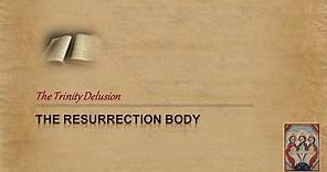 The Resurrection Body - Explained