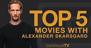 TOP 5: Alexander Skarsgård Movies
