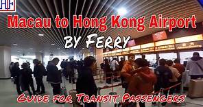 Macau to Hong Kong Airport by Ferry for Transit Passengers | Macau Travel Guide