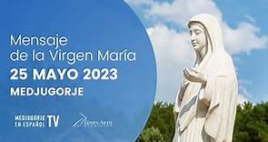 Mensaje de la Virgen María del 25 de mayo 2023 Medjugorje