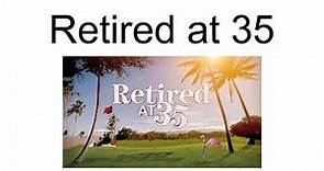 Retired At 35