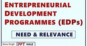 ENTREPRENEURIAL DEVELOPMENT PROGRAMMES (EDP) | Concept | Need and Relevance | BBA/MBA/Bcom | ppt