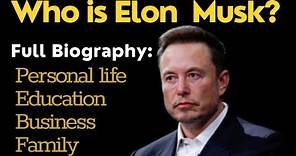 Who is Elon Musk? Full Biography, Personal Life, Education, Business. History