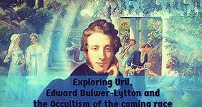 Exploring Vril, Edward Bulwer-Lytton and the Occultism of the Coming Race