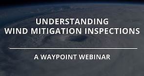 Understanding Wind Mitigation Inspections | Waypoint Webinar