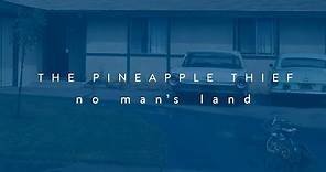 The Pineapple Thief - No Man's Land (lyrics video) (from Your Wilderness)