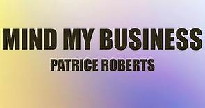 Patrice Roberts - Mind My Business (Lyrics) | Drink water and mind your business