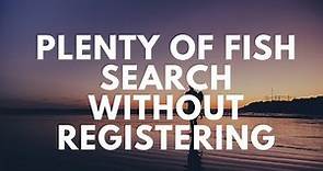 Plenty Of Fish Search Without Registering